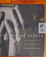 Behind the Screen - Content Moderation in the Shadows of Social Media written by Sarah T. Roberts performed by Laura Darrell on MP3 CD (Unabridged)